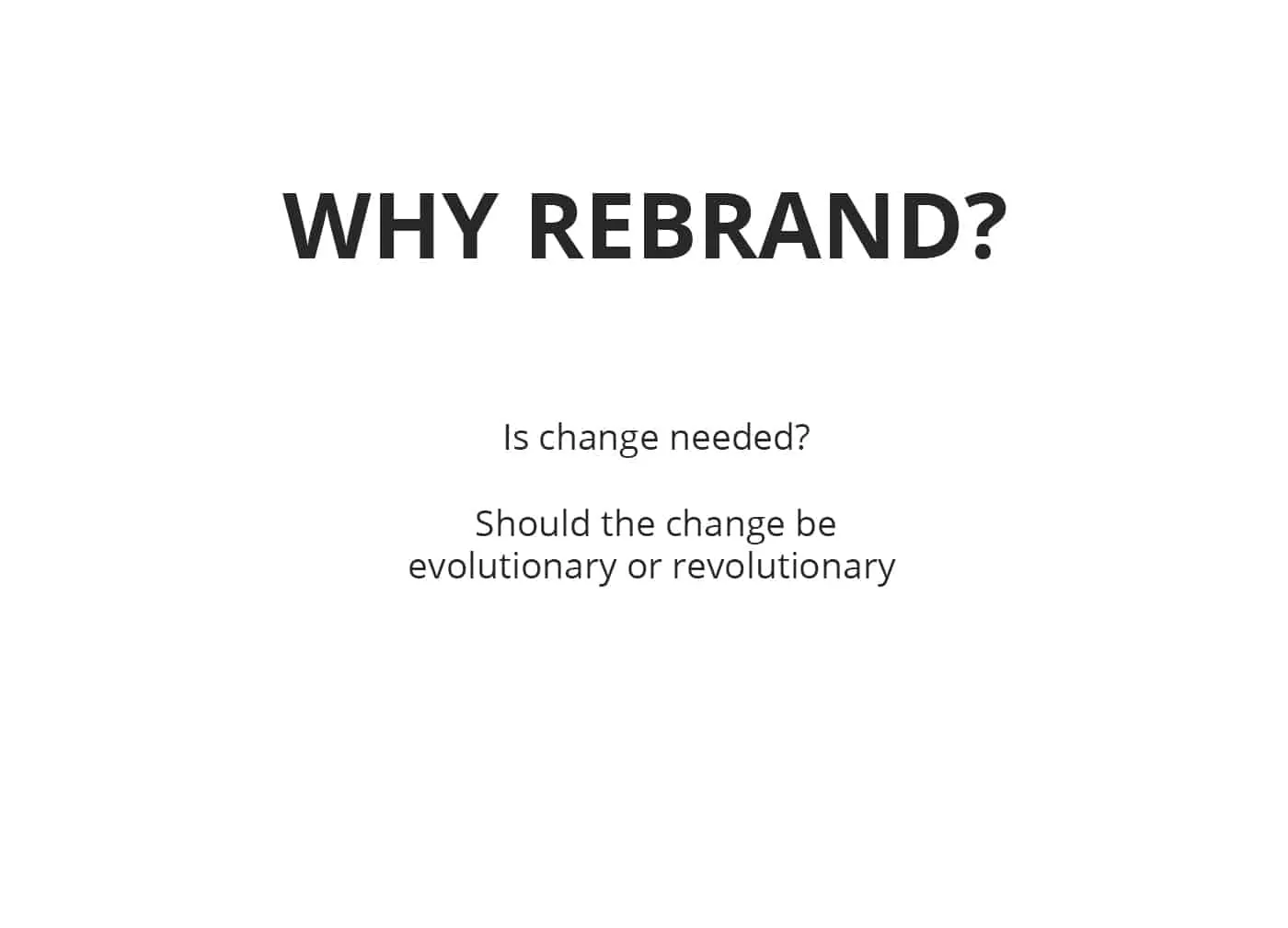 A slide titled Why Rebrand asking if the change should be evolutionary.