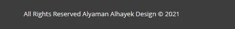 Dark website footer reading All Rights Reserved Alyaman Alhayek Design 2021.